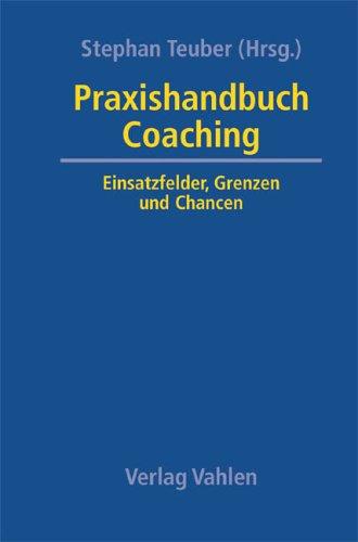 Praxishandbuch Coaching: Einsatzfelder, Grenzen und Chancen