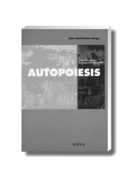 Autopoiesis. Eine Theorie im Brennpunkt der Kritik