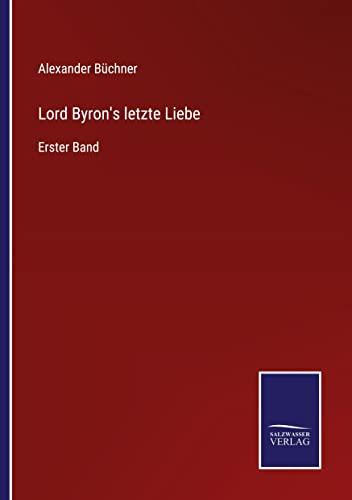 Lord Byron's letzte Liebe: Erster Band