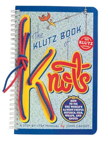 The Klutz Book of Knots: How to Tie the World's 24 Most Useful Hitches, Ties, Wraps, and Knots: A Step-By-Step Manual [With Five Feet of Nylon Cord]