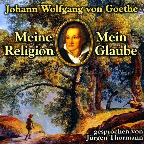 Goethe - Meine Religion, Mein Glaube