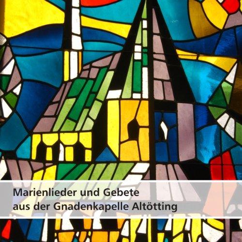 Marienlieder und Gebete-Gnadenkapelle Altötting