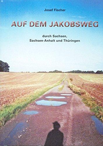 Auf dem Jakobsweg: durch Sachsen, Sachsen-Anhalt und Thüringen