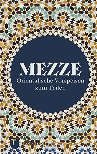 Mezze: Orientalische Vorspeisen zum Teilen