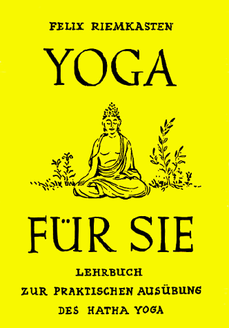 Yoga für Sie / Lehrbuch zur praktischen Ausübung des Hatha-Yoga