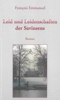 Francois Emmanuel: Leid und Leidenschaften der Savinsens (Frankophone Autoren der Gegenwart)