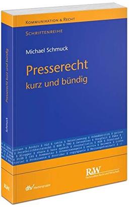 Presserecht – kurz und bündig (Kommunikation & Recht)