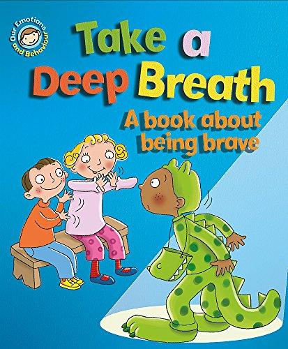 Our Emotions and Behaviour: Take a Deep Breath: A book about being brave