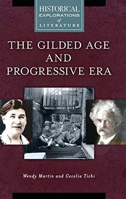 Gilded Age and Progressive Era, The: A Historical Exploration of Literature (Historical Explorations of Literature)