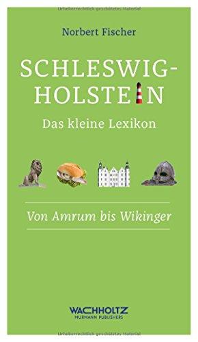 Schleswig-Holstein. Das kleine Lexikon. Von Amrum bis Wikinger