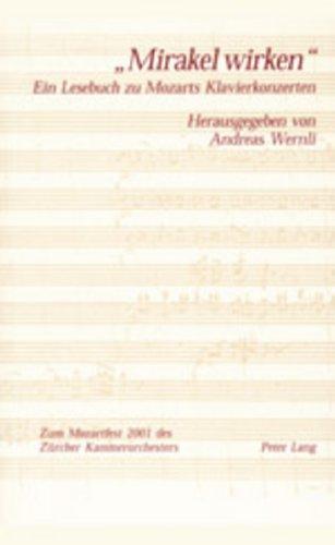 «Mirakel wirken»: Ein Lesebuch zu Mozarts Klavierkonzerten<BR> Erschienen anlässlich des Zürcher Mozartfestes 2001<BR> In Zusammenarbeit mit dem Zürcher Kammerorchester