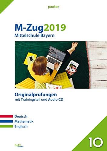 M-Zug 2019 - Mittelschule Bayern: Originalprüfungen mit Trainingsteil für die Fächer Deutsch, Mathematik und Englisch sowie Audio-CD für Englisch (pauker.)