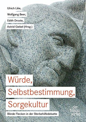 Würde, Selbstbestimmung, Sorgekultur: Blinde Flecken in der Sterbehilfedebatte