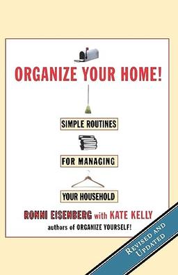 Organize Your Home!: Revised Simple Routines for Managing Your Household