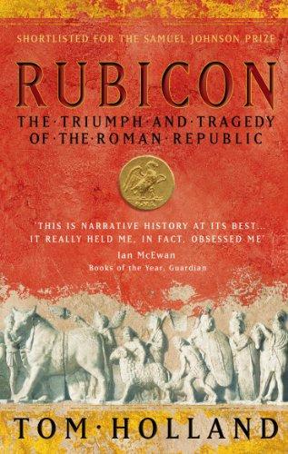 Rubicon: The Triumph and Tragedy of the Roman Republic