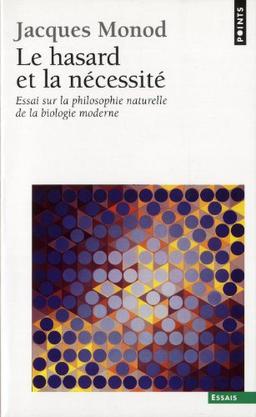 Le Hasard et la nécessité : essai sur la philosophie naturelle de la biologie moderne