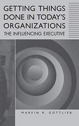 Getting Things Done in Today's Organizations: The Influencing Executive