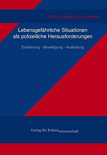 Lebensgefährliche Situationen als polizeiliche Herausforderungen: Entstehung - Bewältigung - Ausbildung