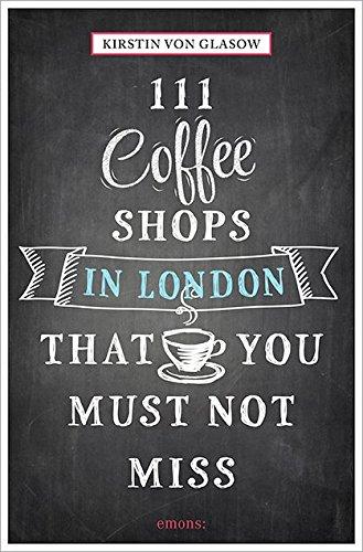 111 Coffeeshops in London that you must not miss (111 Places/111 Shops)