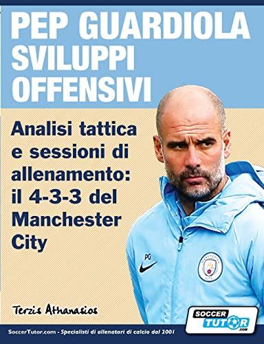 PEP GUARDIOLA SVILUPPI OFFENSIVI - Analisi tattica e sessioni di allenamento: il 4-3-3 del Manchester City