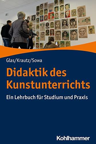 Didaktik des Kunstunterrichts: Ein Lehrbuch für Studium und Praxis