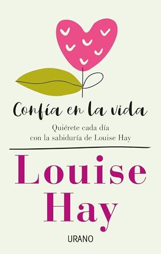 Confia En La Vida: Quiérete cada día con las afirmaciones personales de Louise Hay (Crecimiento personal)