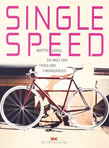 Singlespeed: Die Welt der Fixies und Eingangräder