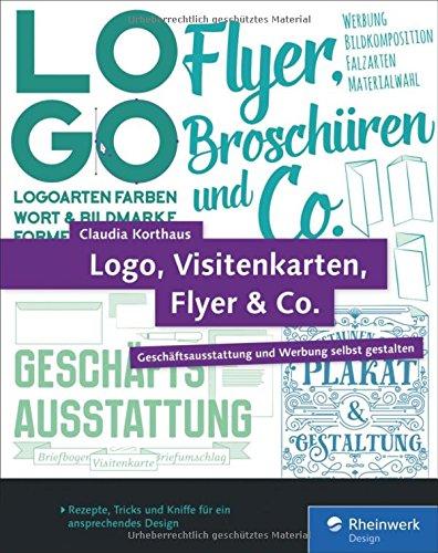 Logo, Visitenkarten, Flyer & Co.: Geschäftsausstattung und Werbung selbst gestalten - inkl. Plakat, Broschüre und Briefpapier