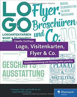 Logo, Visitenkarten, Flyer & Co.: Geschäftsausstattung und Werbung selbst gestalten - inkl. Plakat, Broschüre und Briefpapier