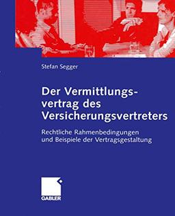 Der Vermittlungsvertrag des Versicherungsvertreters: Rechtliche Rahmenbedingungen und Beispiele der Vertragsgestaltung (German Edition)