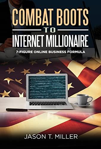 Combat Boots to Internet Millionaire: The 7-Figure Online Business Formula