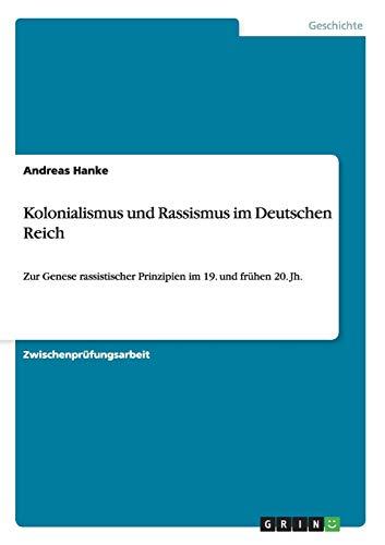 Kolonialismus und Rassismus im Deutschen Reich: Zur Genese rassistischer Prinzipien im 19. und frühen 20. Jh.