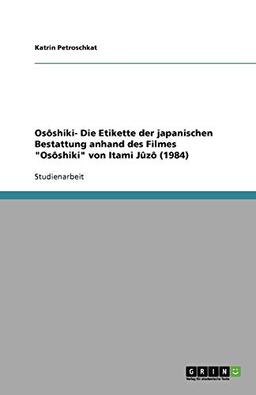 Osôshiki- Die Etikette der japanischen Bestattung anhand des Filmes "Osôshiki" von Itami Jûzô (1984)