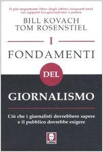 I fondamenti del giornalismo. Ciò che i giornalisti dovrebbero sapere e il pubblico dovrebbe esigere