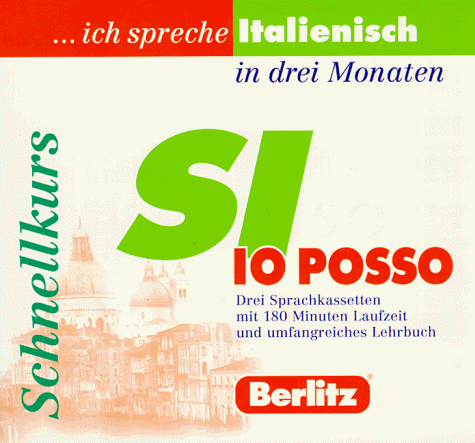 Berlitz- Schnellkurs Si, io posso. ... ich spreche Italienisch in 3 Monaten. (3 Cassetten mit Lehrbuch)