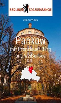 Pankow mit Prenzlauer Berg und Weißensee: Berliner Spaziergänge