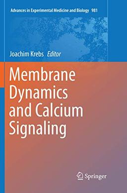 Membrane Dynamics and Calcium Signaling (Advances in Experimental Medicine and Biology, Band 981)