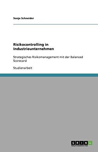 Risikocontrolling in Industrieunternehmen: Strategisches Risikomanagement mit der Balanced Scorecard