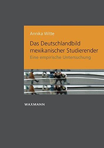 Das Deutschlandbild mexikanischer Studierender: Eine empirische Untersuchung (Internationale Hochschulschriften)