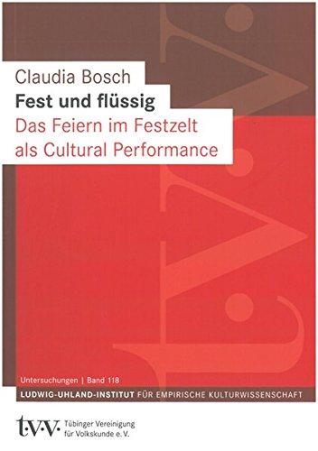 Fest und flüssig: Das Feiern im Festzelt als Cultural Performance (Untersuchungen des Ludwig-Uhland-Instituts)