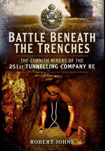 Battle Beneath the Trenches: The Cornish Miners of the 251st Tunnelling Company: The Cornish Miners of the 251st Tunnelling Company, Re