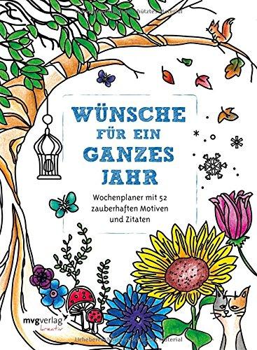 Wünsche für ein ganzes Jahr: Malbuch für Erwachsene: Wochenplaner mit 52 zauberhaften Motiven und Zitaten