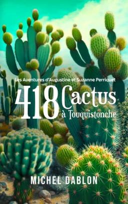 418 cactus à Touquistonche: Les Aventures d'Augustine et Suzanne Perriquet