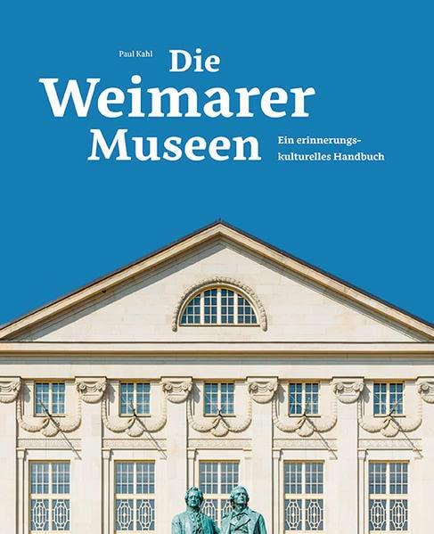 Die Weimarer Museen: Ein erinnerungskulturelles Handbuch