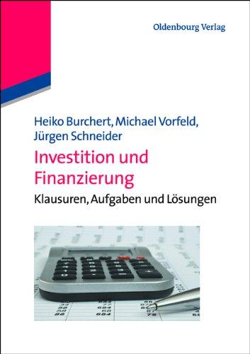 Investition und Finanzierung: Klausuren, Aufgaben und Lösungen