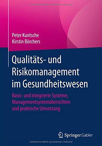 Qualitäts- und Risikomanagement im Gesundheitswesen: Basis- und integrierte Systeme, Managementsystemübersichten und praktische Umsetzung