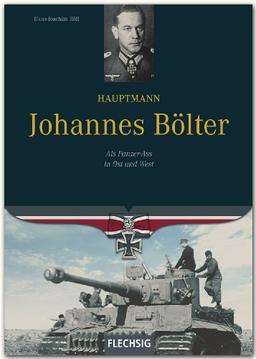 Hauptmann Johannes Bölter: Als Panzer-Ass in Ost und West