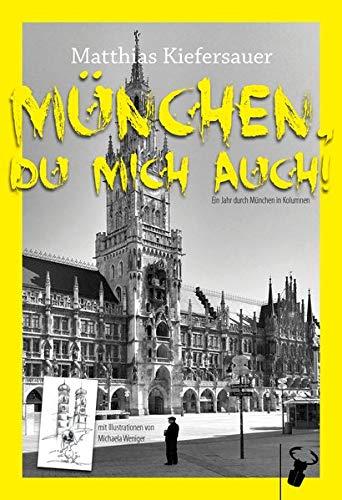 München, du mich auch!: Das Jahr durch München in Kolumnen