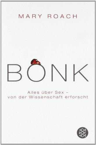 BONK: Alles über Sex - von der Wissenschaft erforscht