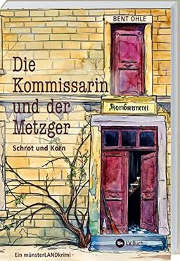 Die Kommissarin und der Metzger - Schrot und Korn: Ein münsterLANDkrimi. Band 2 der unterhaltsamen Krimireihe mit Schauplatz Münsterland. ... und der Metzger: Ein münsterLANDkrimi)